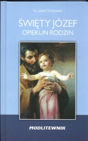 Święty Józef opiekun rodzin - Orchowski Józef ks.