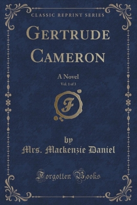 Gertrude Cameron, Vol. 1 of 3 - Daniel Mrs. Mackenzie