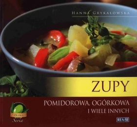 Seria z oliwką. Zupy. Pomidorowa, ogórkowa i wiele innych - Hanna Grykałowska