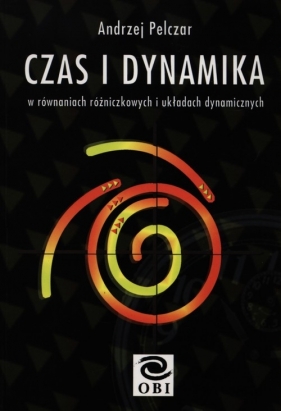 Czas i dynamika w równaniach różniczkowych - Pelczar Andrzej<br />