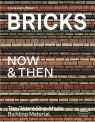 Bricks Now & Then The Oldest Man-Made Building Material Chris van Uffelen