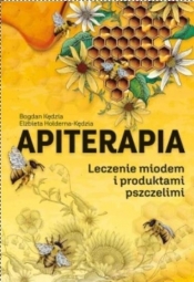 Apiterapia. Leczenie miodem i produktami pszczelimi (Uszkodzona okładka) - Bogdan Kędzia, Elżbieta Hołderna-Kędzia