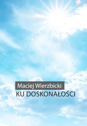 Ku doskonałości - Wierzbicki Maciej
