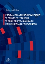 Pozycja i rola rzeczników rządów w Polsce po 1989 roku w dobie profesjonalizacji komunikowania politycznego - Biskup Bartłomiej