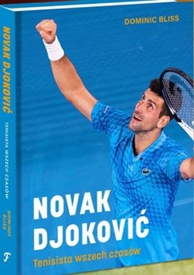 Novak Djoković Tenisista wszech czasów - Dominic Bliss