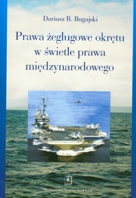 Prawa żeglugowe okrętu w świetle prawa międzynarodowego - Bugajski Dariusz