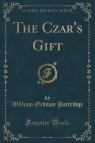 The Czar's Gift (Classic Reprint) Partridge William Ordway