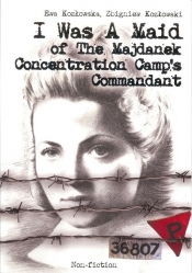 I Was A Maid of The Majdanek Concentration Camp's Commandant - Zbigniew Kozłowski, Ewa Kozłowska