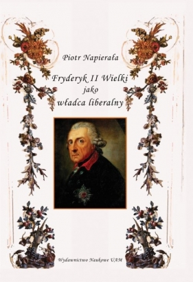 Fryderyk II Wielki jako władca liberalny - Piotr Napierała