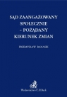 Sąd zaangażowany społecznie - pożądany kierunek zmian Przemysław Banasik