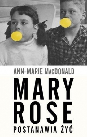 Mary Rose postanawia żyć - MacDonald Ann-Marie