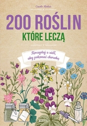 200 roślin które leczą Korzystaj z ziół aby pokonać chorobę - Minker Carole