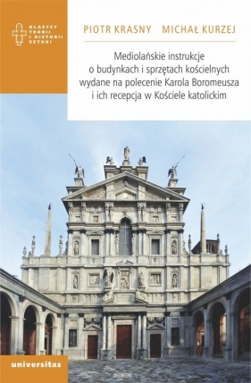 Mediolańskie instrukcje o budynkach i sprzętach kościelnych wydane na polecenie Karola Boromeusza i - Piotr Krasny, Michał Kurzej