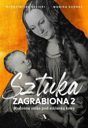 Sztuka zagrabiona 2. Madonna znika pod szklanką kawy - Monika Kuhnke, Kalicki Włodzimierz