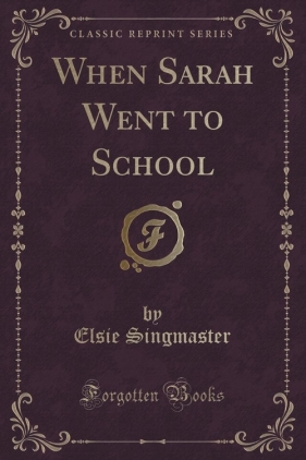When Sarah Went to School (Classic Reprint) - Singmaster Elsie
