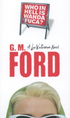 Who in Hell is Wanda Fuca - Ford G.M.