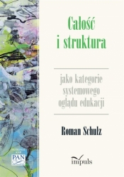 Całość i struktura jako kategorie systemowego oglądu edukacji - Roman Schulz