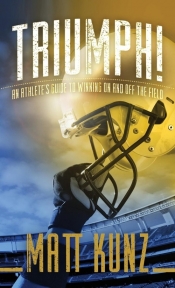 Triumph! An Athlete's Guide to Winning On and Off the Field