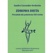 Zdrowa dieta Poradnik dla pokolenia XXI wieku - Czeszejko-Sochacka Sandra