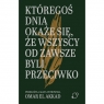 Któregoś dnia okaże się, że wszyscy od zawsze byli przeciwko