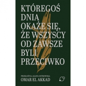 Któregoś dnia okaże się, że wszyscy od zawsze byli przeciwko - Omar El Akkad