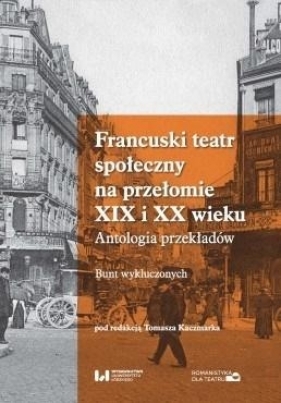 Francuski teatr społeczny na przełomie XIX i XX w. - Tomasz Kaczmarek