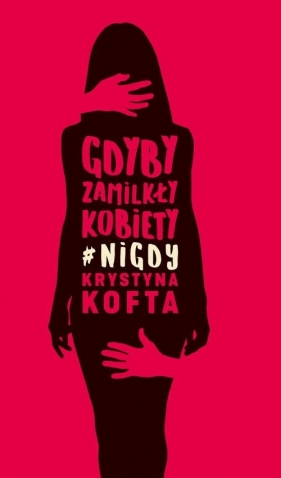 Gdyby zamilkły kobiety #nigdy - Krystyna Kofta