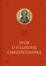 Spór o filozofię chrześcijańską red. Anna Palusińska, Mateusz Włosiński