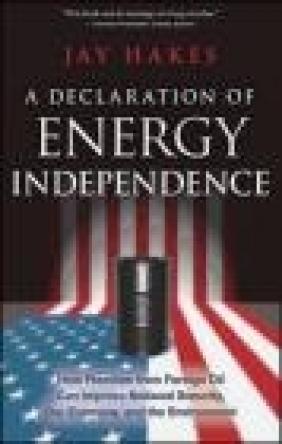 A Declaration of Energy Independence Jay Hakes