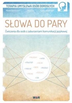 Słowa do pary. Ćwiczenia dla osób z zaburzeniami.. - Mariola Czarnkowska, Lipa Anna, Paulina Wójcik-To