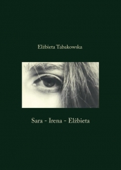 Sara-Irena-Elżbieta - Tabakowska Elżbieta