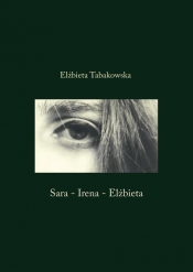 Sara-Irena-Elżbieta - Elżbieta Tabakowska