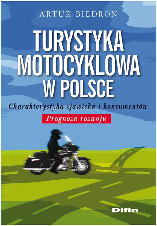 Turystyka motocyklowa w Polsce. Charakterystyka zjawiska i konsumentów. Prognoza rozwoju