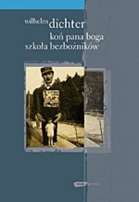 Koń Pana Boga. Szkoła bezbożników - Wilhelm Dichter