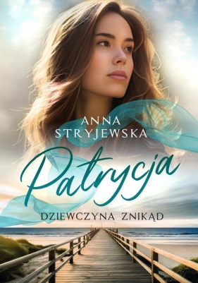 Patrycja. Dziewczyna znikąd - Anna Stryjewska