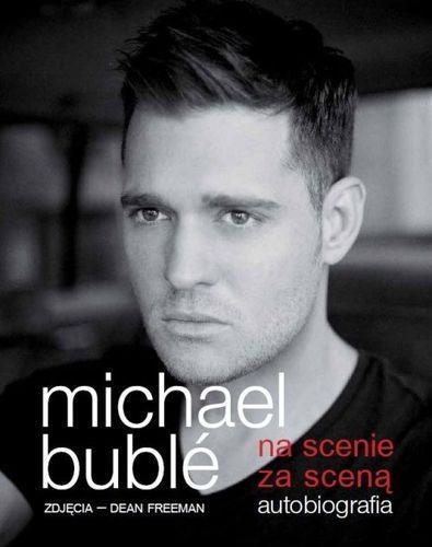 Na scenie, za sceną. Autobiografia - Michael Buble