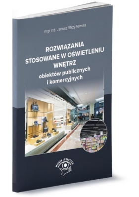 Rozwiązania stosowane w oświetleniu wnętrz obiektów publicznych i komercyjnych - Strzyżewski Janusz