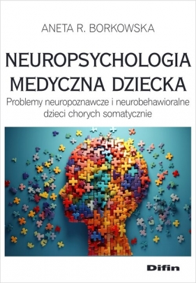 Neuropsychologia medyczna dziecka - Aneta Rita Borkowska