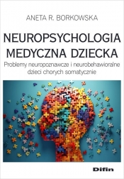 Neuropsychologia medyczna dziecka - Aneta Rita Borkowska
