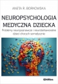 Neuropsychologia medyczna dziecka - Aneta Rita Borkowska