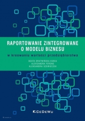 Raportowanie zintegrowane o modelu biznesu w kreowaniu wartości przedsiębiorstwa - Beata Dratwińska-Kania, Aleksandra Ferens, Aleksandra Szewieczek