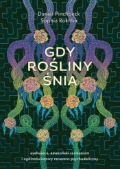 Gdy rośliny śnią - Daniel Pinchbeck, Sophia Rokhlin