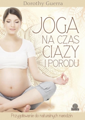 Joga na czas ciąży i porodu - Dorothy Guerra
