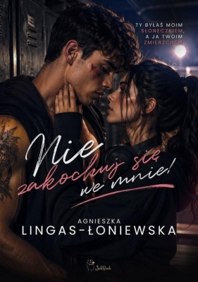 Nie zakochuj się we mnie - Agnieszka Lingas-Łoniewska