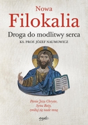 Nowa Filokalia. Droga do modlitwy serca - Naumowicz Józef