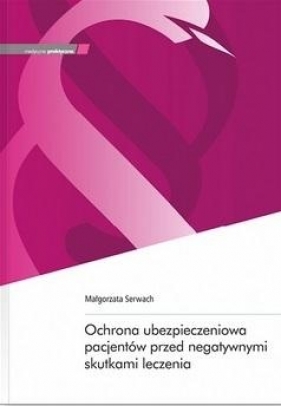 Ochrona ubezpieczeniowa pacjentów przed.. - Małgorzata Serwach