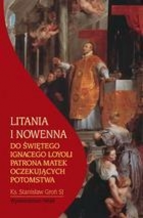 Litania i nowenna do Św. Ignacego Loyoli - Groń  Stanisław