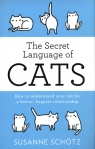 The Secret Language Of Cats How to understand your cat for a better, Schötz Susanne, Kuras Peter