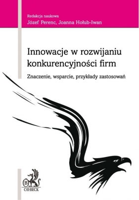 Innowacje w rozwijaniu konkurencyjności firm - Perenc Józef, Hołub-Iwan Joanna
