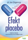 Efekt placebo Naukowe dowody na uzdrawiającą moc Twojego umysłu Joe Dispenza